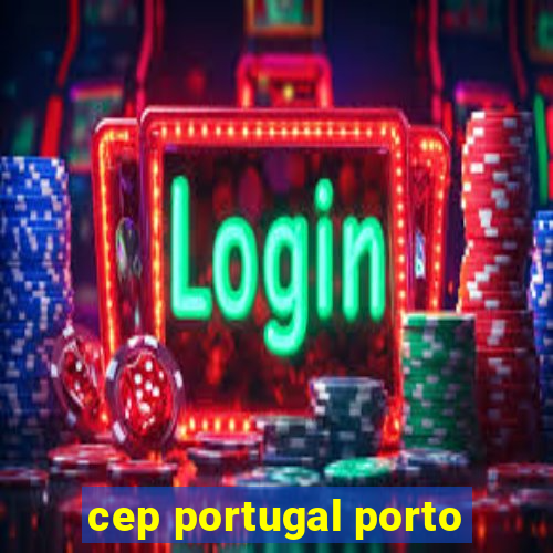 cep portugal porto